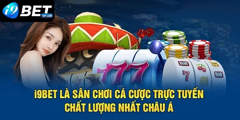 Giới thiệu nhà cái I9BET là sân chơi đánh bạc top 1