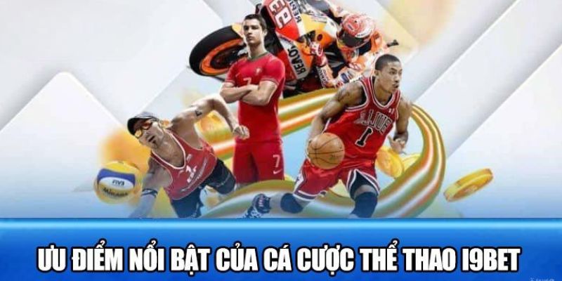 Ưu điểm của sảnh thể thao I9BET giúp nhiều người tham gia